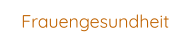 Frauengesundheit