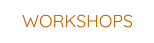 WORKSHOPS